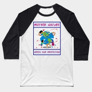 Mother Nature Needs our Protection Baseball T-Shirt